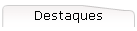 Destaques