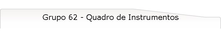 Grupo 62 - Quadro de Instrumentos